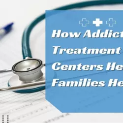 How Addiction Treatment Centers Help Families Heal